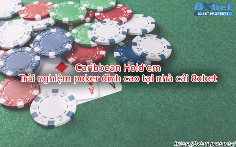 Giới thiệu về Caribbean Hold'em 8xBet Giới thiệu về Caribbean Hold'em 8xBet
